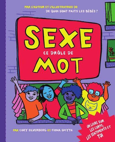 Sexe, ce drôle de mot : un livre sur les corps, les sentiments et toi | Silverberg, Cory (Auteur) | Smyth, Fiona (Illustrateur)