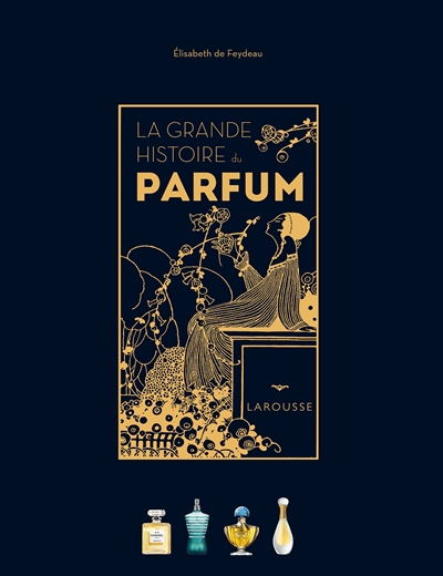 Grande histoire du parfum (La) | Feydeau, Elisabeth de