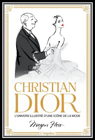 Christian Dior : L'univers illustré d'une icône de la mode | Hess, Megan