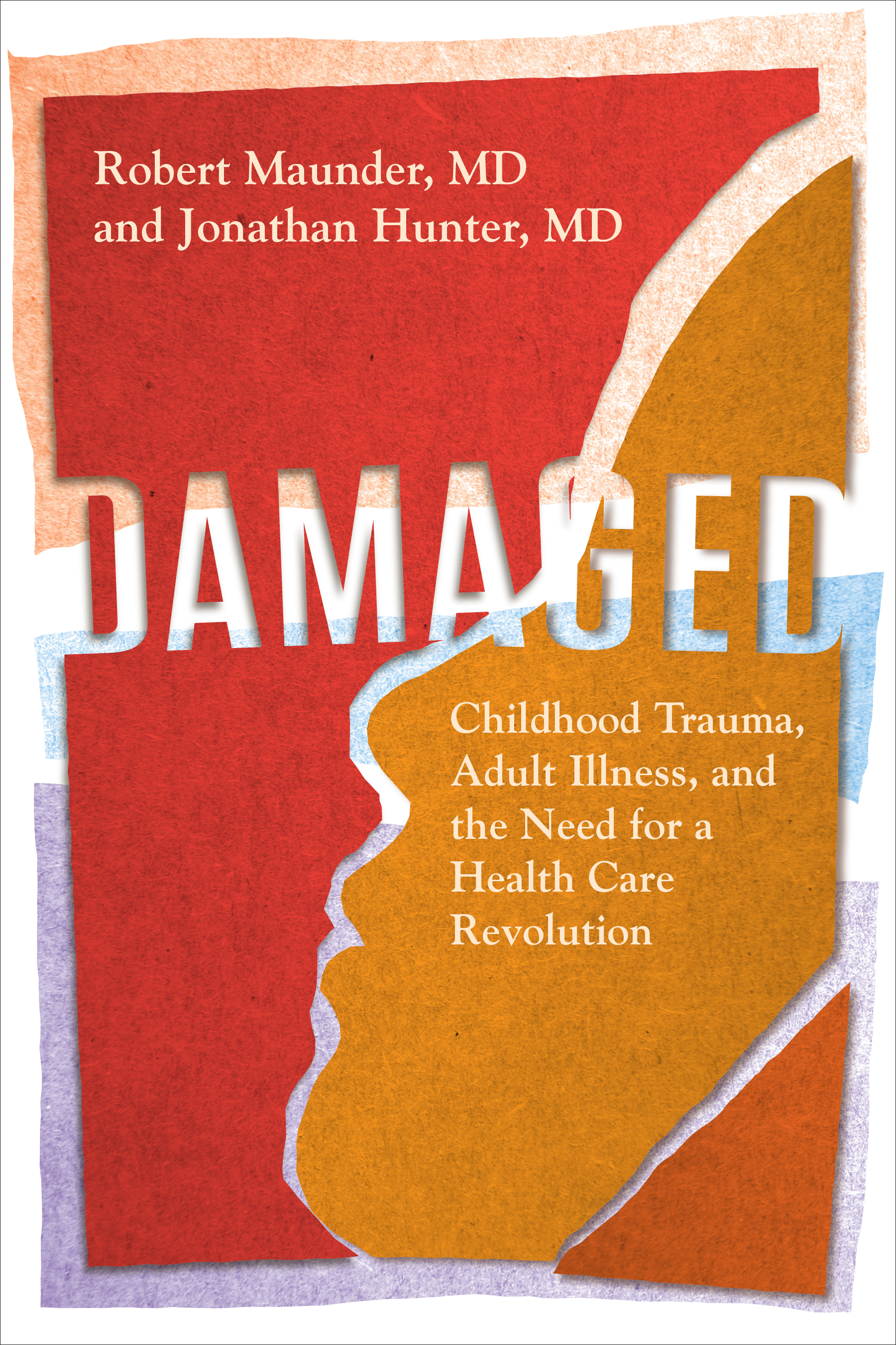 Damaged : Childhood Trauma, Adult Illness, and the Need for a Health Care Revolution | Maunder, MD, Robert