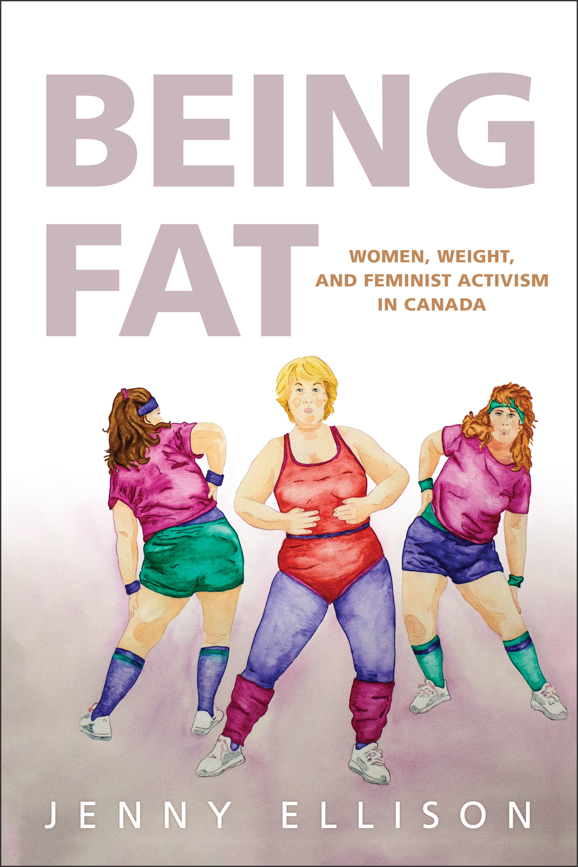 Being Fat : Women, Weight, and Feminist Activism in Canada | Ellison, Jenny