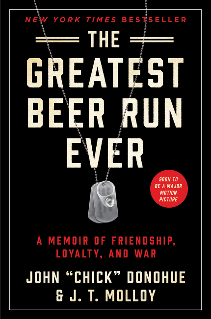 The Greatest Beer Run Ever : A Memoir of Friendship, Loyalty, and War | Donohue, John "Chick"