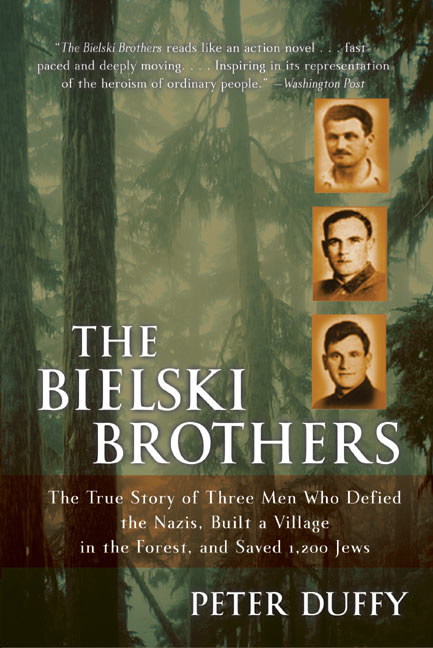 The Bielski Brothers : The True Story of Three Men Who Defied the Nazis, Built a Village in the Forest, and Saved 1,200 Jews | Duffy, Peter