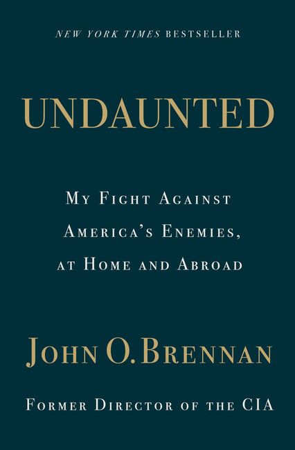 Undaunted : My Fight Against America's Enemies, At Home and Abroad | Brennan, John O.