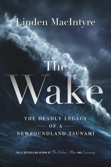 The Wake : The Deadly Legacy of a Newfoundland Tsunami | MacIntyre, Linden