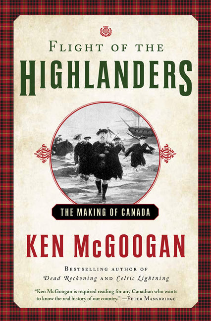 Flight of the Highlanders : The Making of Canada | McGoogan, Ken