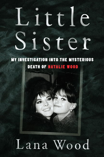 Little Sister : My Investigation into the Mysterious Death of Natalie Wood | Wood, Lana