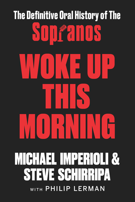 Woke Up This Morning : The Definitive Oral History of The Sopranos | Imperioli, Michael