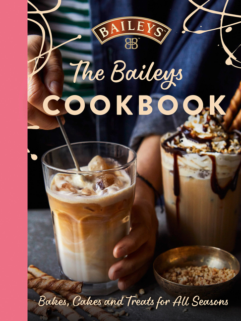 The Baileys Cookbook: Bakes, Cakes and Treats for All Seasons | Baileys