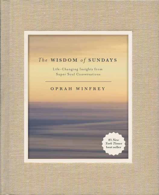 The Wisdom of Sundays : Life-Changing Insights from Super Soul Conversations | Winfrey, Oprah