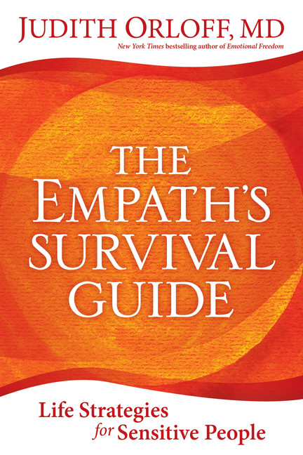 The Empath's Survival Guide : Life Strategies for Sensitive People | Orloff, Judith