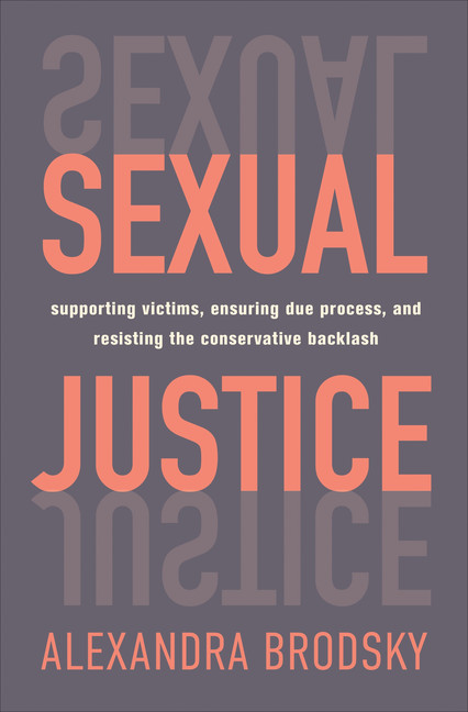 Sexual Justice : Supporting Victims, Ensuring Due Process, and Resisting the Conservative  Backlash | Brodsky, Alexandra