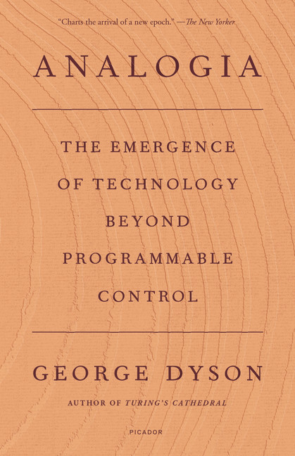 Analogia : The Emergence of Technology Beyond Programmable Control | Dyson, George