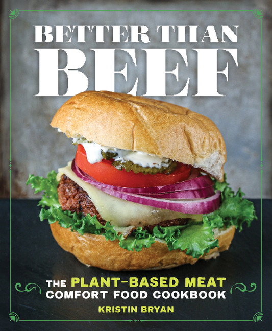 Better Than Beef : The Plant-Based Meat Comfort Food Cookbook | Bryan, Kristin