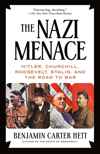 The Nazi Menace : Hitler, Churchill, Roosevelt, Stalin, and the Road to War | Hett, Benjamin Carter