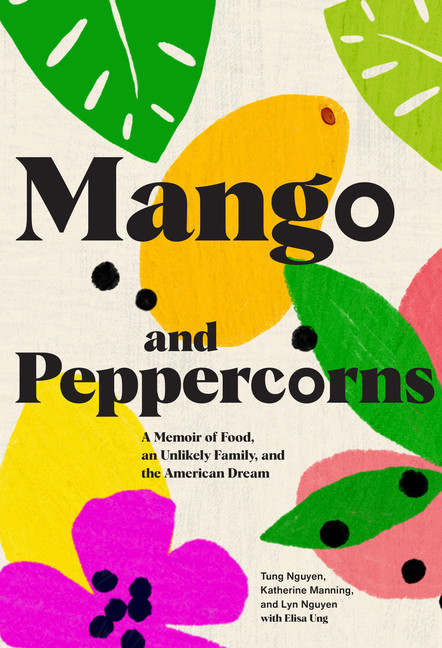 Mango and Peppercorns : A Memoir of Food, an Unlikely Family, and the American Dream | Nguyen, Tung