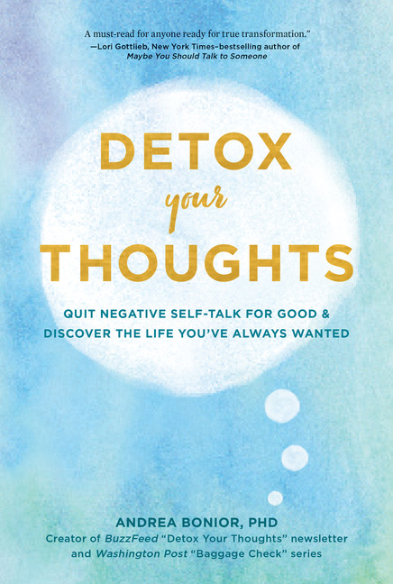 Detox Your Thoughts : Quit Negative Self-Talk for Good and Discover the Life You've Always Wanted | Bonior, Andrea