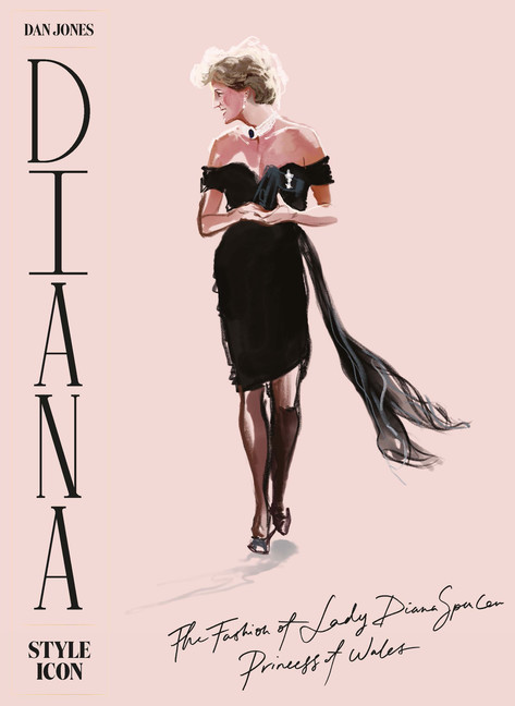 Diana: Style Icon : A Celebration of the fashion of Lady Diana Spencer, Princess of Wales | Jones, Dan
