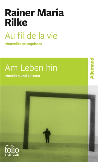 Au fil de la vie : nouvelles et esquisses/ Am Leben hin : Novellen und Skizzen | Rilke, Rainer Maria