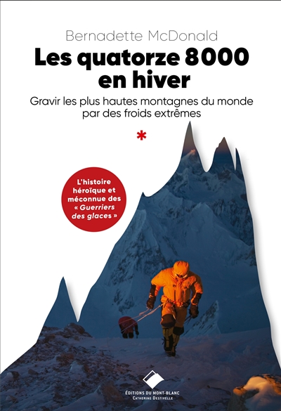 Quatorze 8.000 en hiver (Les) : gravir les plus hautes montagnes du monde par des froids extrêmes : l'histoire héroïque et méconnue des guerriers des glaces | McDonald, Bernadette