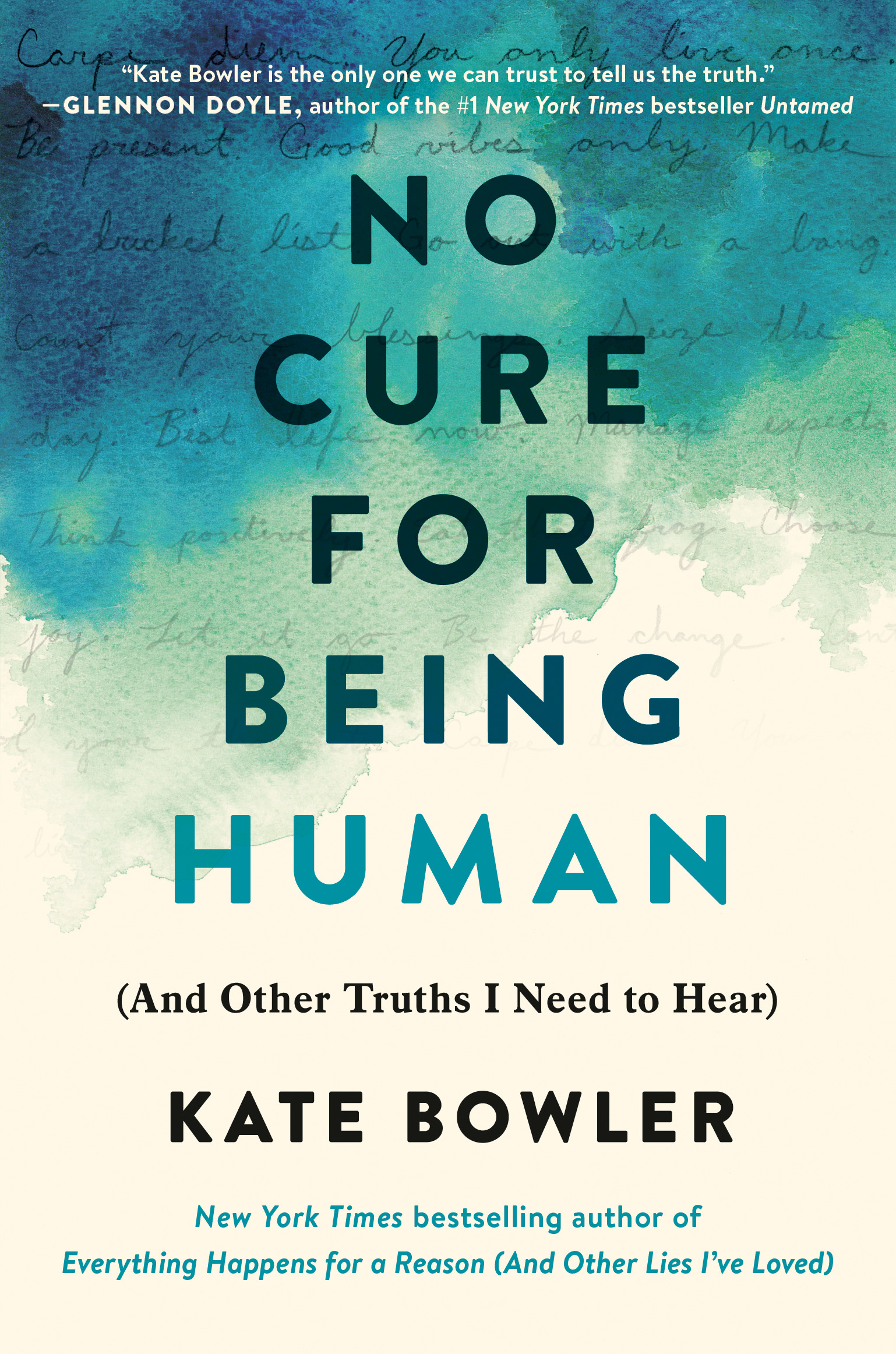 No Cure for Being Human : (And Other Truths I Need to Hear) | Bowler, Kate