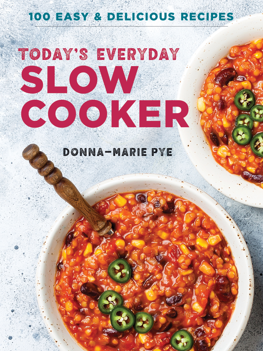 Today's Everyday Slow Cooker : 100 Easy and Delicious Recipes | Pye, Donna-Marie