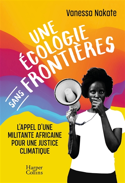 Une écologie sans frontières : l'appel d'une militante africaine pour une justice climatique | Nakate, Vanessa