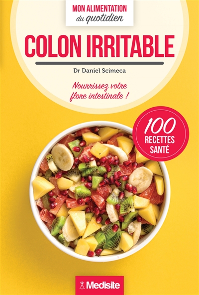 Côlon irritable: nourrissez votre flore intestinale ! : 100 recettes santé | Scimeca, Daniel