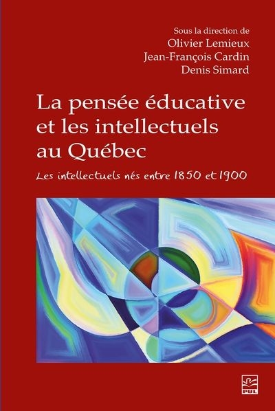 Pensée éducative et les intellectuels au Québec (La) : Les intellectuels nés entre 1850 et 1900 | Lemieux, Olivier