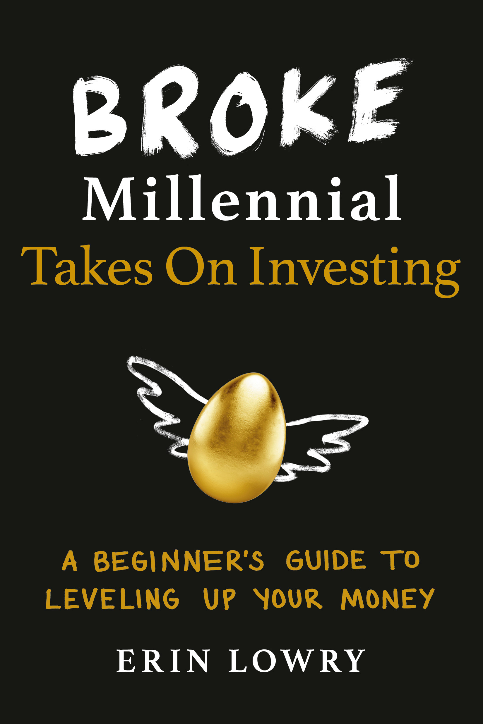 Broke Millennial Takes On Investing : A Beginner's Guide to Leveling Up Your Money | Lowry, Erin