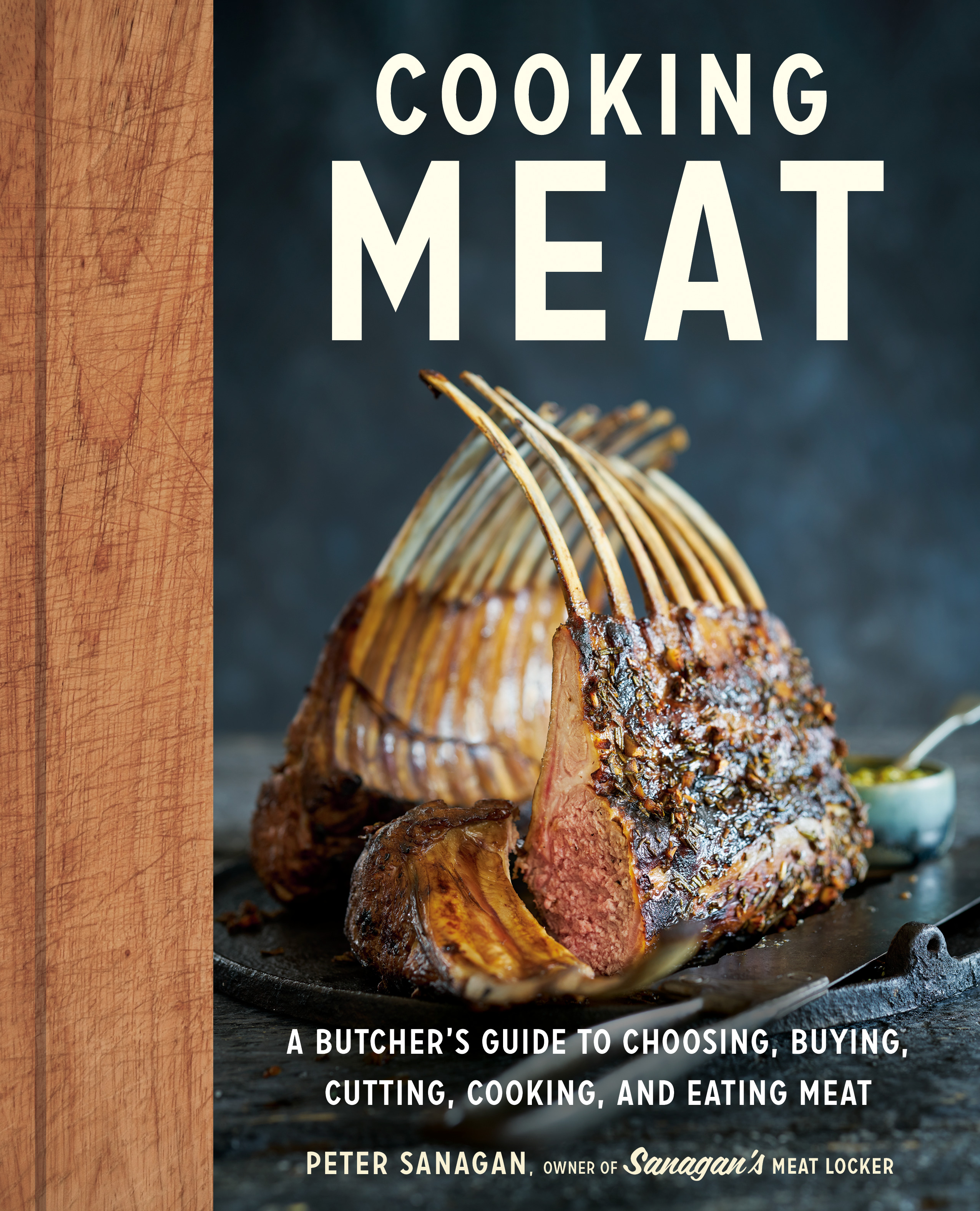 Cooking Meat : A Butcher's Guide to Choosing, Buying, Cutting, Cooking, and Eating Meat | Sanagan, Peter