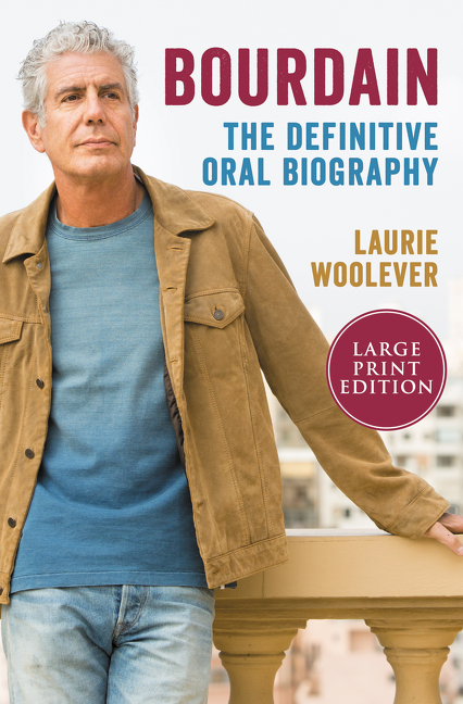 Bourdain : The Definitive Oral Biography | Woolever, Laurie