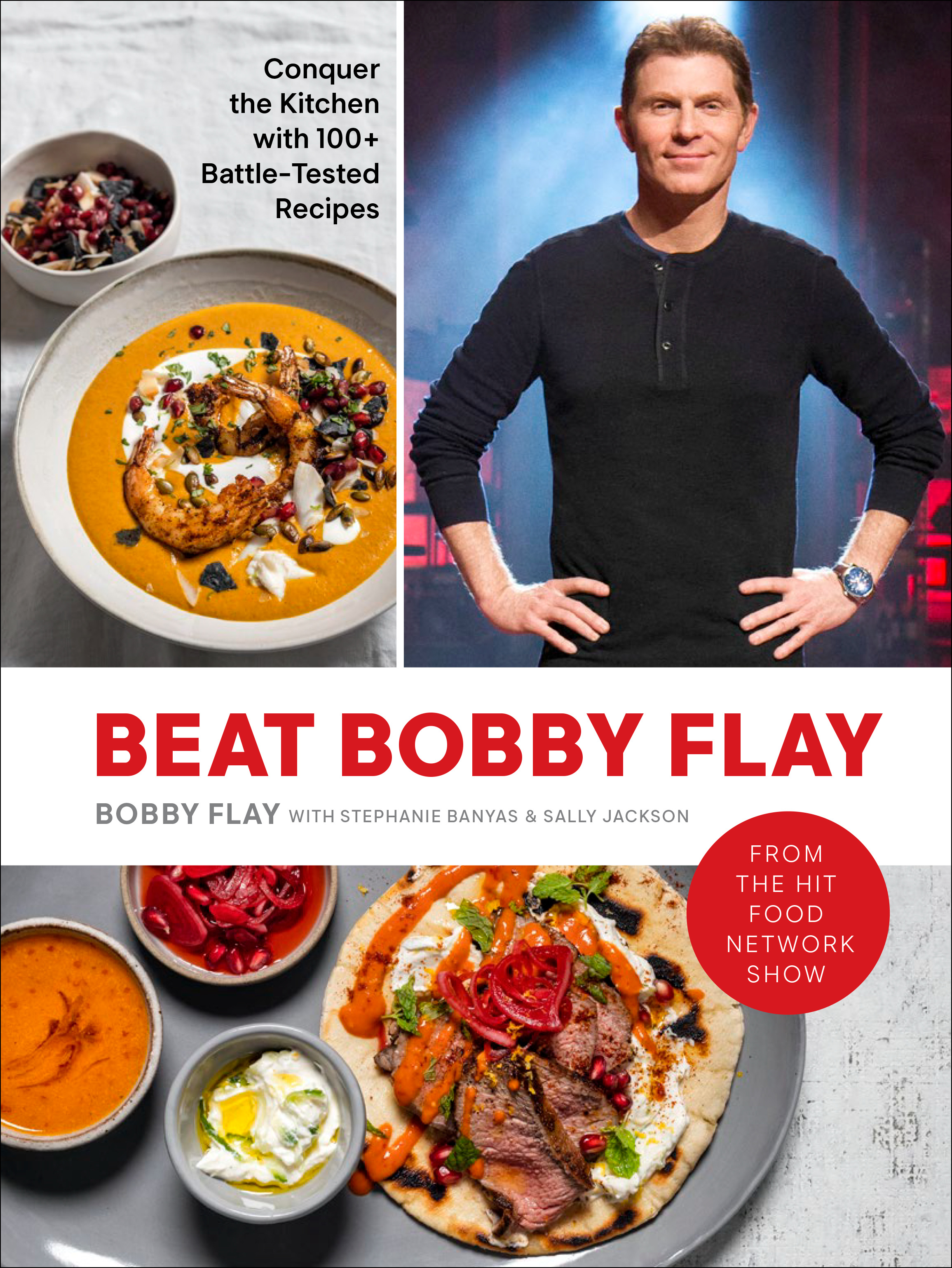 Beat Bobby Flay : Conquer the Kitchen with 100+ Battle-Tested Recipes: A Cookbook | Flay, Bobby
