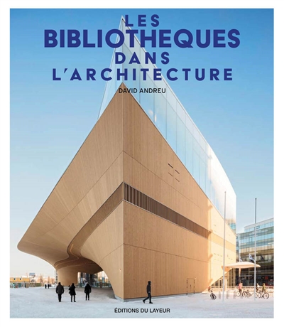bibliothèques dans l'architecture = Libraries architecture (Les) | Andreu, David