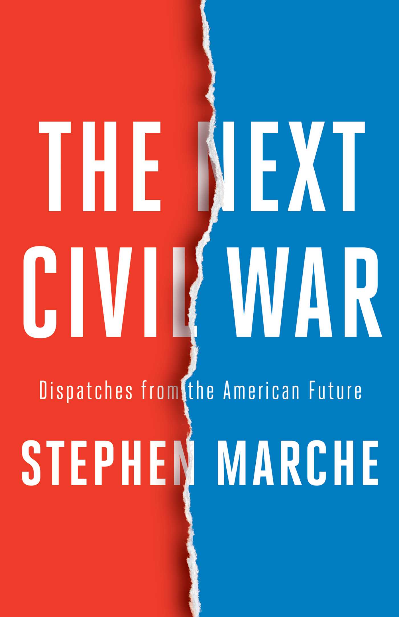 The Next Civil War : Dispatches from the American Future | Marche, Stephen