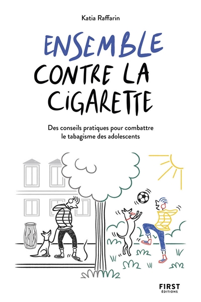 Ensemble contre la cigarette : des conseils pratiques pour combattre le tabagisme des adolescents | Raffarin, Katia