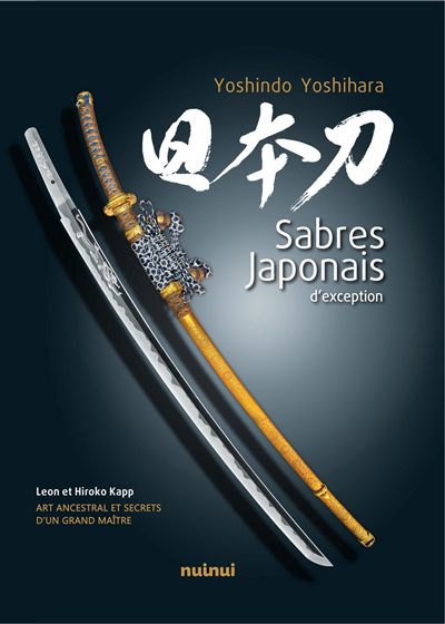Sabres japonais d'exception : art ancestral et secrets d'un grand maître | Kapp, Leon