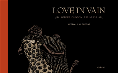 Love in vain : Robert Johnson : 1911-1938 | Dupont, Jean-Michel