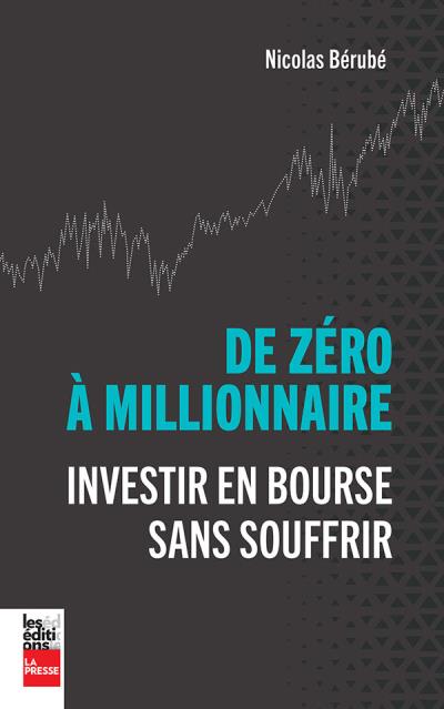 De zéro à millionnaire : Investir en bourse sans souffrir | Bérubé, Nicolas