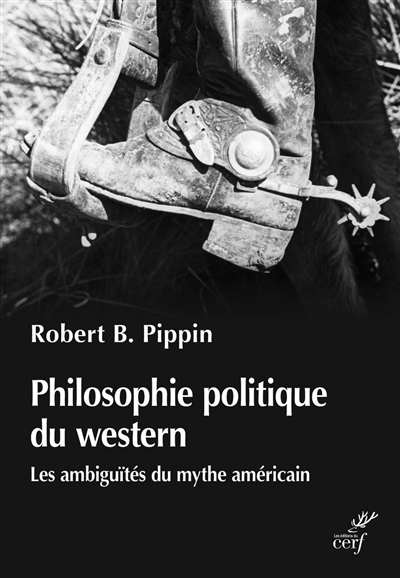 Philosophie politique du western : les ambiguïtés du mythe américain | Pippin, Robert B.