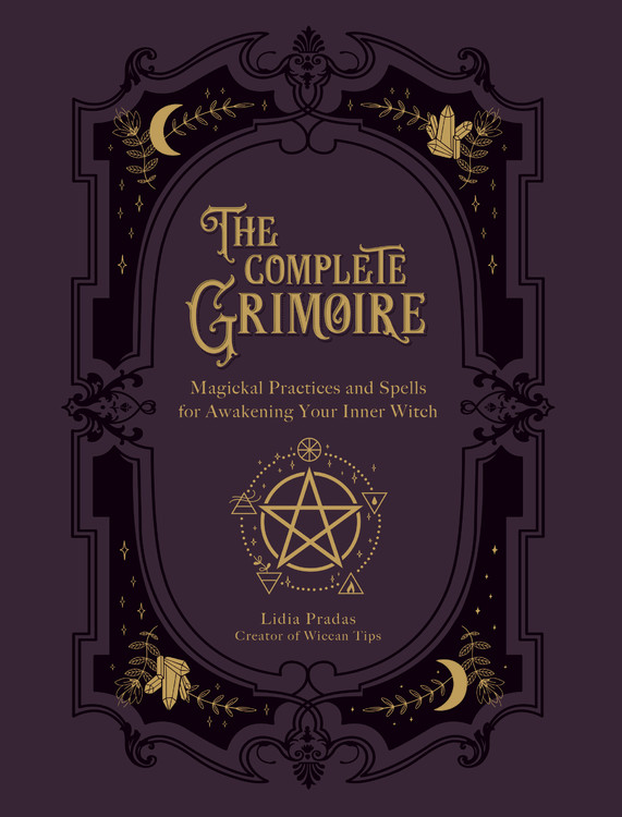 The Complete Grimoire : Magickal Practices and Spells for Awakening Your Inner Witch | Pradas, Lidia