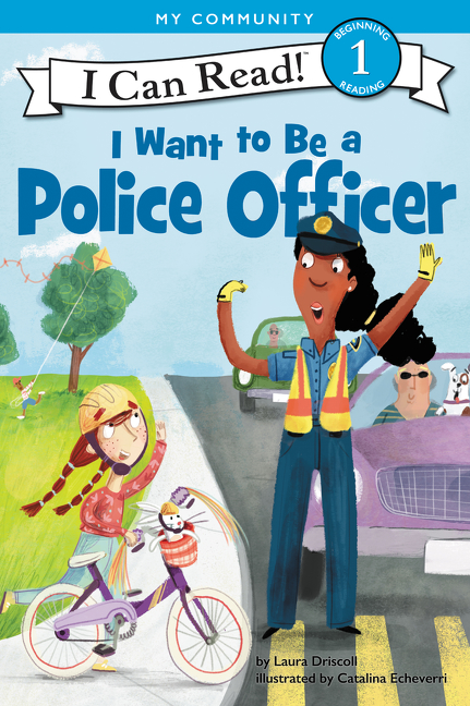 I Can Read Level 1 - I Want to Be a Police Officer | Driscoll, Laura