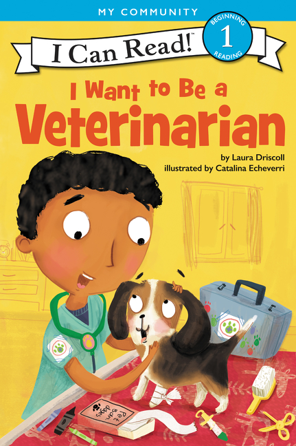 I Can Read Level 1 - I Want to Be a Veterinarian | Driscoll, Laura