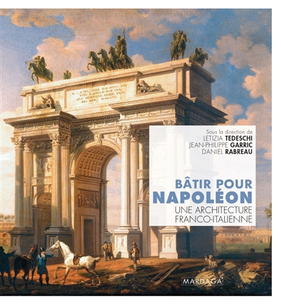 Bâtir pour Napoléon : une architecture franco-italienne | Tedeschi, Letizia