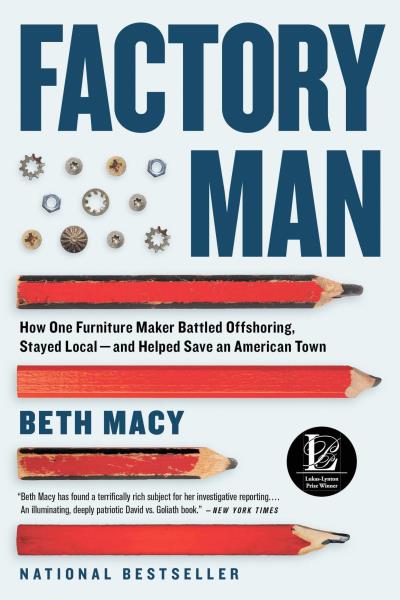 Factory Man : How One Furniture Maker Battled Offshoring, Stayed Local - and Helped Save an American Town | Macy, Beth