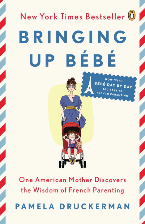 Bringing Up Bébé : One American Mother Discovers the Wisdom of French Parenting (now with Bébé Day by Day: 100 Keys to French Parenting) | Druckerman, Pamela