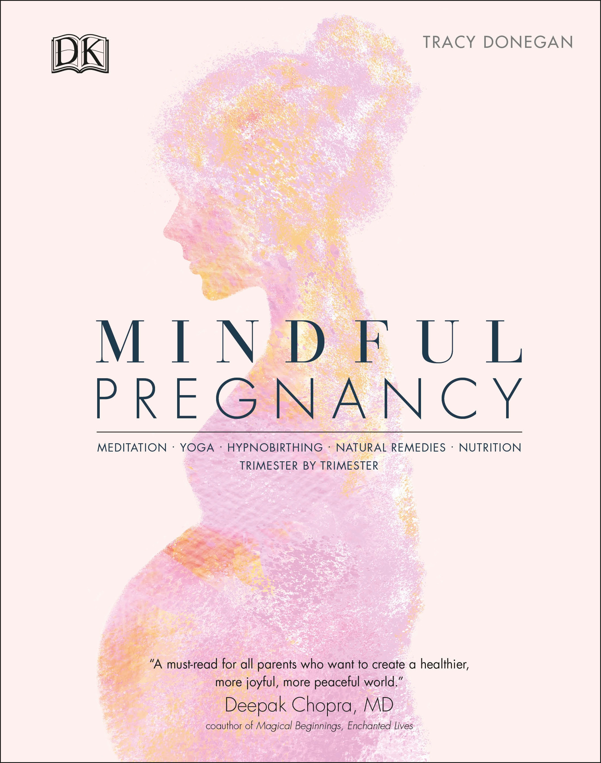 Mindful Pregnancy : Meditation, Yoga, Hypnobirthing, Natural Remedies and Nutrition  - Trimester by Trimester | Donegan, Tracy