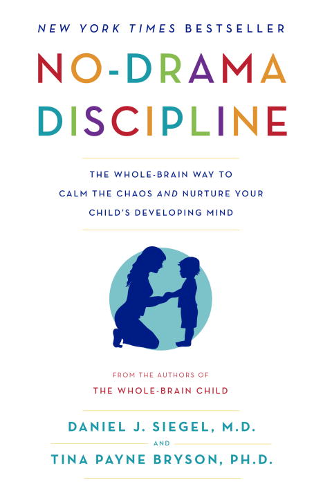 No-Drama Discipline : The Whole-Brain Way to Calm the Chaos and Nurture Your Child's Developing Mind | Siegel, Daniel J.