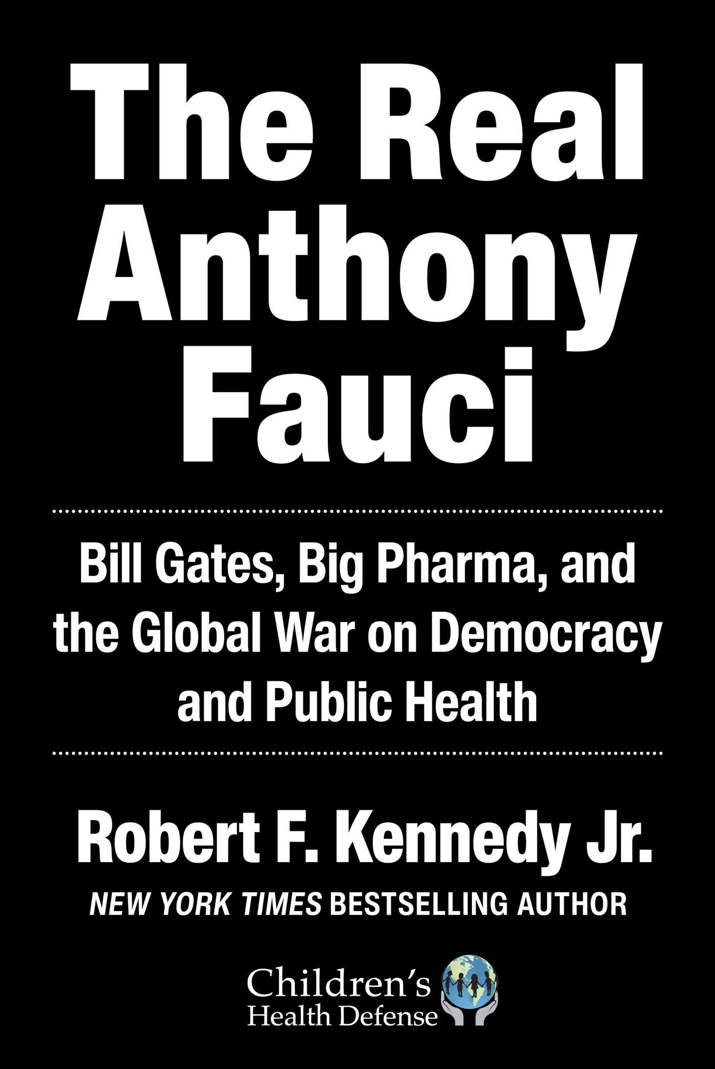 The Real Anthony Fauci : Bill Gates, Big Pharma, and the Global War on Democracy and Public Health | Kennedy, Robert F.