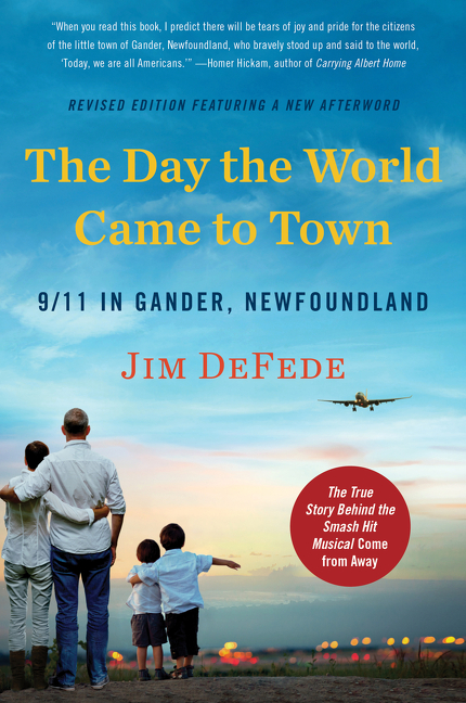 The Day the World Came to Town Updated Edition : 9/11 in Gander, Newfoundland | DeFede, Jim